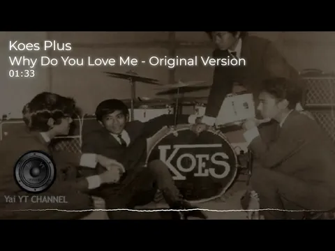 Download MP3 KOES PLUS WHY DO YOU LOVE ME - ORIGINAL VERSION