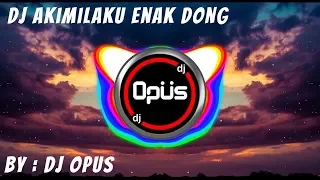 Download DJ AKIMILAKU ENAK DONG REMIX TERBARU ORIGINAL 2019 MP3