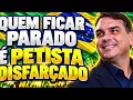 QUEM FICAR PARADO É PETISTA DISFARÇADO 