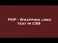 PHP Wrapping long text in CSS