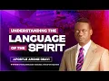 Understanding the Language of the Spirit - Apostle Arome Osayi