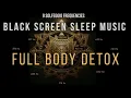 Full Body Detox 🌙  Deep Sleep Music with Healing Frequencies 💤 Black Screen