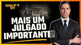 Tema 6 do STF | Mais um JULGADO IMPORTANTE de 2024!