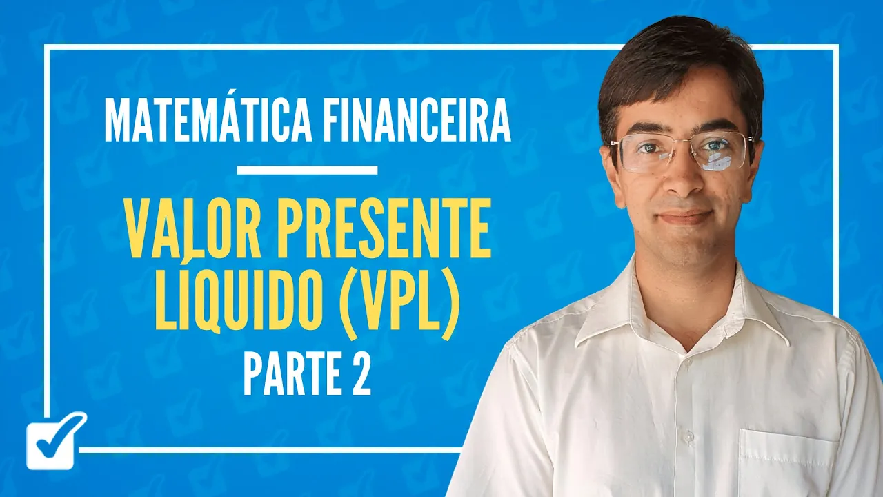 09.01. Aula do Valor presente líquido - VPL (Matemática Financeira) - Parte 2