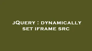 jQuery dynamically set iframe src