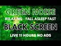 Download Lagu Fall Asleep Fast With Green Noise Sound To Relaxing In 11 Hours No ADS - Black Screen No ADS