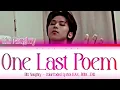 BIG Naughty (서동현) - “ONE LAST POEM (마지막 시)” Lyrics 가사 [日本語字幕] (Color_Coded_HAN_ROM_ENG)