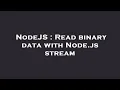 NodeJS Read binary data with Node js stream