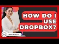 How Do I Use Dropbox - Admin Career Guide