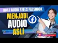 Download Lagu AUDIO DI REELS FB MENJADI AUDIO ASLI DI KONTEN VIDEO YANG KITA BUAT