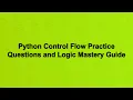 Python Control Flow Practice Questions and Logic Mastery Guide