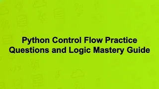 Python Control Flow Practice Questions and Logic Mastery Guide