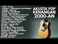 Lagu LAGU 2000-AN POP INDONESIA HITS VERSI AKUSTIK TERBAIK | Playlist Full Album Lagu Kenangan Masa SMA
