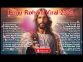 Download Lagu Lagu Rohani Populer 2025 - Lagu Enak Didengar Saat Kerja 2025