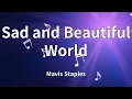 Mavis Staples - Sad and Beautiful World (Lyrics)