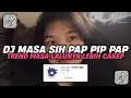 DJ MASA SIH PAP PIP PAP TREND MASALALUNYA LEBIH CAKEP DARI KAMU LO | DJ GORENG GORENG VIRAL TIK TOK