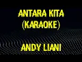 Antara kita - Andy Liani (karaoke)