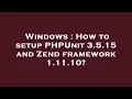 Windows How to setup PHPUnit 3 5 15 and Zend framework 1 11 10
