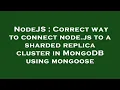 NodeJS Correct way to connect node js to a sharded replica cluster in MongoDB using mongoose