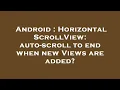 Android HorizontalScrollView auto-scroll to end when new Views are added