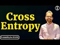 Cross Entropy for Machine Learning Intuitive Math Real Example