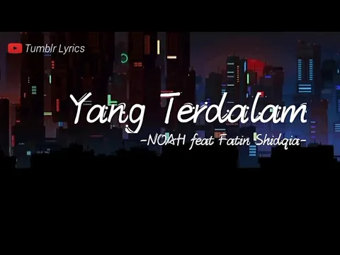 Download MP3 Lirik lagu YANG TERDALAM - Noah feat Fatin shidqia by Tumblr Lyrics