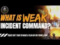 What is WEAK Incident Command