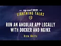 Run an Angular app locally with Docker and Nginx Drew Shirts Lightning Talks 2021