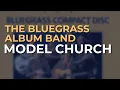 Lagu The Bluegrass Album Band - Model Church (Official Audio)