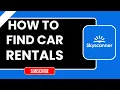 How to Find Car Rentals on Skyscanner Step-by-Step Guide 2026