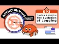 Asynchronous Rust Tracing and Metrics - The evolution of logging in Rust