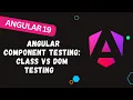 200 Angular Component Testing Class vs DOM Testing Explained difference between them - Angular 19