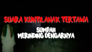 Download KUNTILANAK KETAWA SERAM MERINDING AUTO KABUR!!! MP3