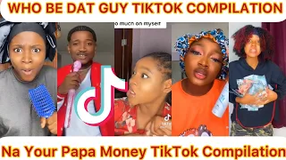 na your papa money tiktok compilation who be dat guy tiktok compilation 