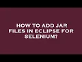 How to add jar files in eclipse for selenium