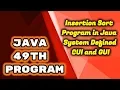 JAVA 49th Program Insertion Sort Program in Java System Defined CUI and GUI