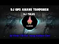 DJ TULUS || DJ OPO ANANE TOMPONEN VIRAL TIKTOK RIZKI YETE TERBARU 2023 YANG KALIAN CARI