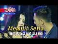 Download Lagu Memilih Setia (Gerry Mahesa feat LaLa Widi)