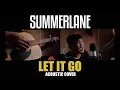 Download Lagu Summerlane - Let It Go (Acoustic Cover)