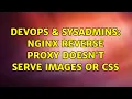 DevOps SysAdmins Nginx Reverse Proxy Doesn t Serve Images Or CSS