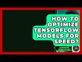 How To Optimize TensorFlow Models For Speed - AI and Machine Learning Explained
