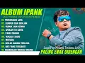 Download Lagu IPANK FULL ALBUM TERBARU 2025 - LUMPUR DAN BERLIAN | GUBUK JADI ISTANA | LAGU MELAYU TERBAIK 2025