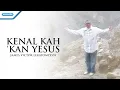 Download Lagu Kenalkah Kan Yesus - Pdt. James Victor Lekatompessy (Official Music Video)