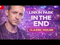 Lagu In The End – Linkin Park | Classic House Club Mix