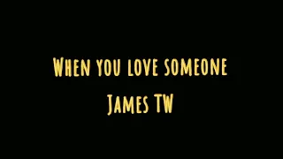 Download When you love someone - James TW MP3