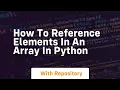 how to reference elements in an array in python