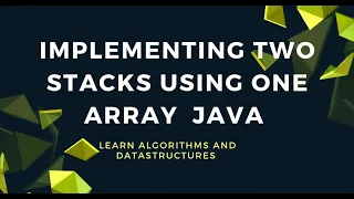 Implement Two Stacks using one Array