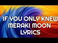 Lagu Meraki Moon -IF You Only Knew Lyrics (English Version) 