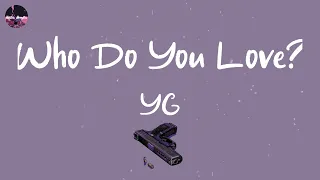 Download YG - Who Do You Love (Lyric Video) MP3