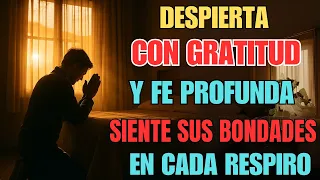 Despierta con gratitud y fe- inicia tu día bendecido por Dios y siente sus bondades en cada respiro